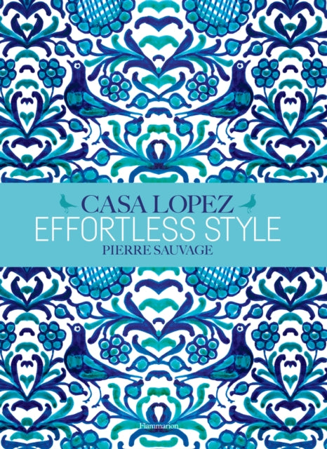 Book cover of: Effortless Style: Casa Lopez. By: Pierre Sauvage