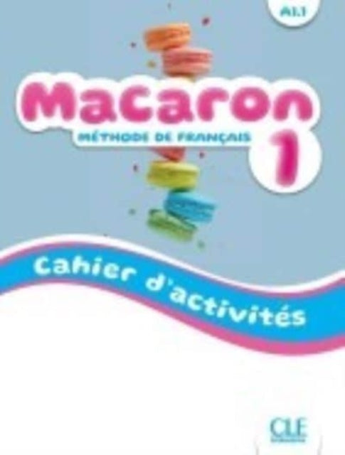 Book cover of: Macaron 1: Niveau A1.1 - Cahier d'activites