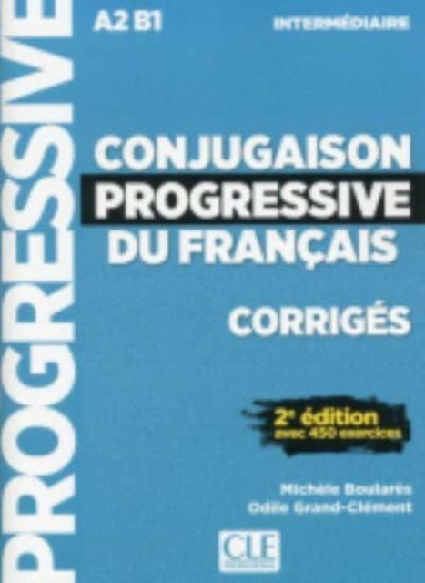 Book cover of: Conjugaison progressive du francais - Niveau intermediaire (A2/B1) - Corriges. By: Michèle Boulares