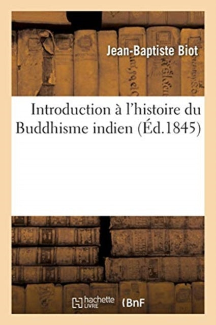 Book cover of: Introduction A l'Histoire Du Buddhisme Indien. By: BIOT-J B