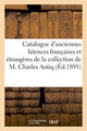 Book cover of: Catalogue d'Anciennes Faiences Francaises Et Etrangeres de la Collection de M. Charles Antiq