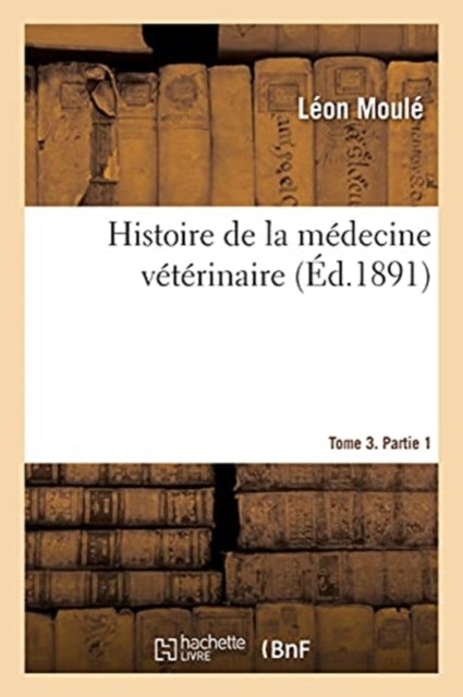 Book cover of: Histoire de la Medecine Veterinaire. Tome 3. Partie 1