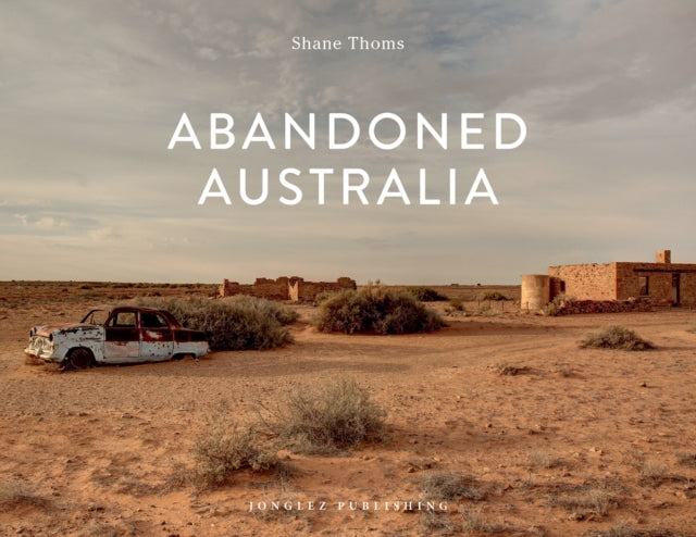 Book cover of: Abandoned Australia. By: Shane Thoms