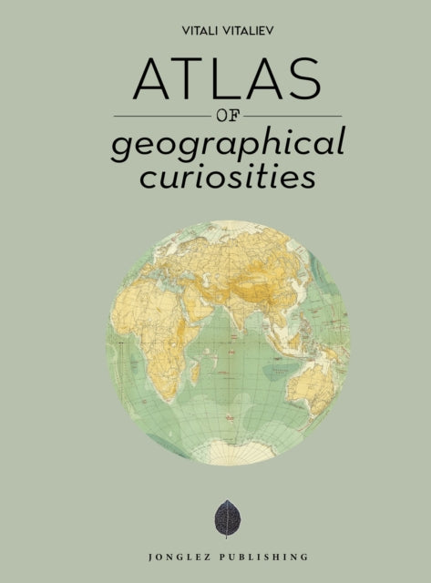 Atlas of Geographical Curiosities 9782361955304 Vitali Vitaliev