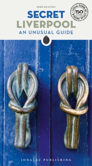 Secret Liverpool Guide, A guide to the unusual and unfamiliar 9782361957216 Mike Keating