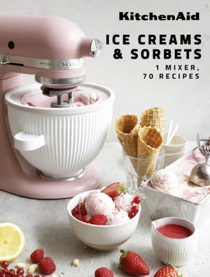 KitchenAid: Ice Creams & Sorbets, 1 Mixer, 70 Recipes