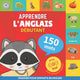 Book cover of: Apprendre l'anglais - 150 mots avec prononciation - Debutant