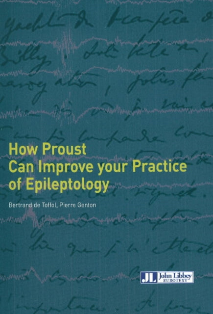Book cover of: How Proust Can Improve Your Practice of Epileptology. By: Bertrand de Toffol