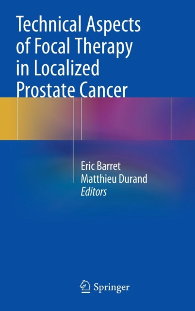 Book cover of: Technical Aspects of Focal Therapy in Localized Prostate Cancer. By: Eric Barret