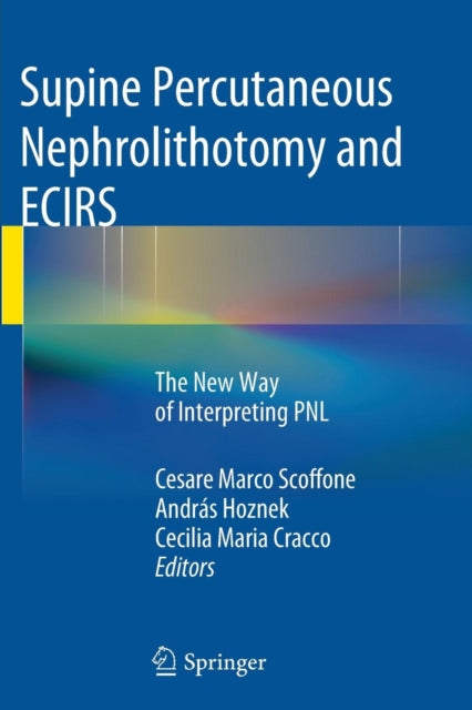 Book cover of: Supine Percutaneous Nephrolithotomy and ECIRS. By: Cesare Marco Scoffone