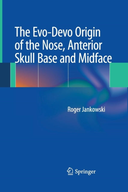 Book cover of: Evo-Devo Origin of the Nose, Anterior Skull Base and Midface. By: Roger Jankowski