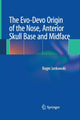 Book cover of: Evo-Devo Origin of the Nose, Anterior Skull Base and Midface. By: Roger Jankowski