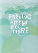 Book cover of: Freeing Architecture. By: Junya Ishigami