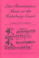 Book cover of: Late Renaissance Music at the Hapsburg Court