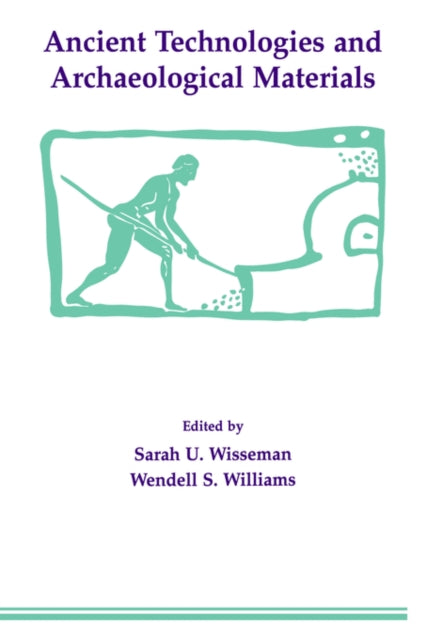 Book cover of: Ancient Technologies and Archaeological Materials. By: WISSEMAN