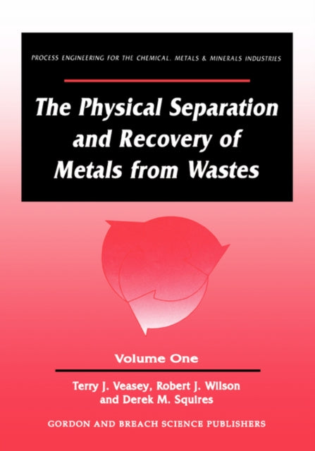 The Physical Separation and Recovery of Metals from Waste, Volume One