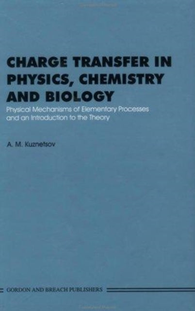 Book cover of: Charge Transfer in Physics, Chemistry and Biology. By: KUZNETRSOV