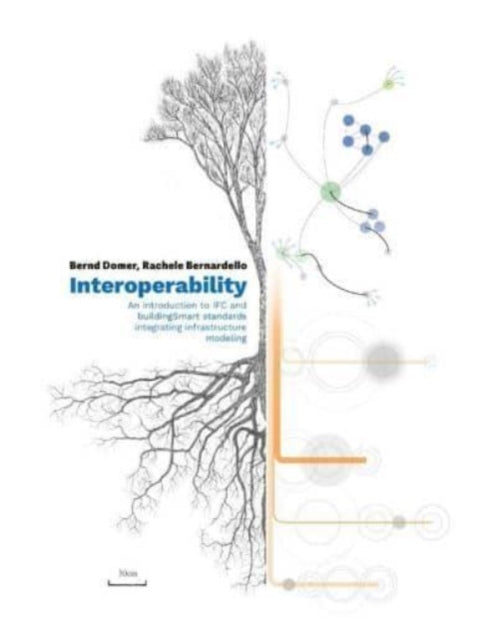 Book cover of: Interoperability – An Introduction to IFC and buildingSMART Standards, Integrating Infrastructure Modeling. By: Bernd Domer