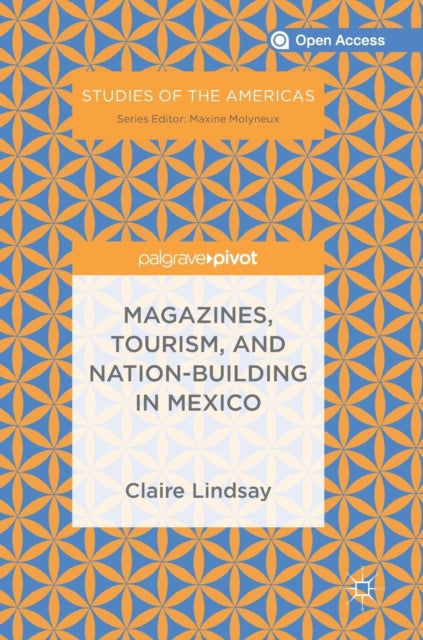 Book cover of: Magazines, Tourism, and Nation-Building in Mexico. By: Claire Lindsay