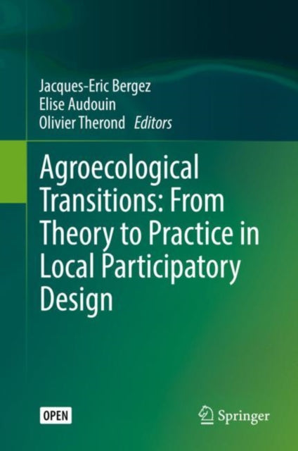 Book cover of: Agroecological Transitions: From Theory to Practice in Local Participatory Design. By: Jacques-Eric Bergez