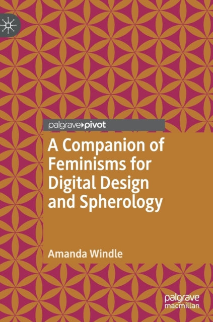 Book cover of: Companion of Feminisms for Digital Design and Spherology. By: Amanda Windle