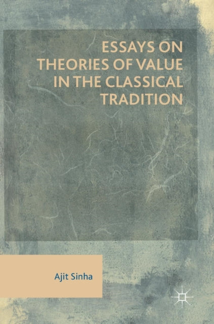 Book cover of: Essays on Theories of Value in the Classical Tradition. By: Ajit Sinha