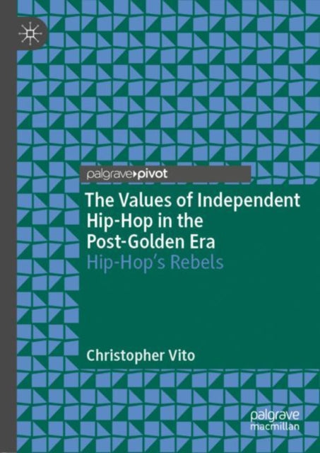 Book cover of: Values of Independent Hip-Hop in the Post-Golden Era. By: Christopher Vito