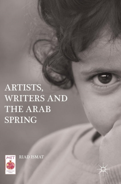 Book cover of: Artists, Writers and The Arab Spring. By: Riad Ismat