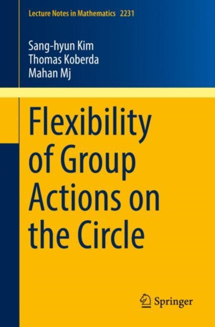 Book cover of: Flexibility of Group Actions on the Circle. By: Sang-hyun Kim