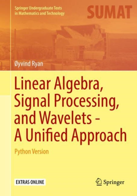 Book cover of: Linear Algebra, Signal Processing, and Wavelets - A Unified Approach. By: Øyvind Ryan