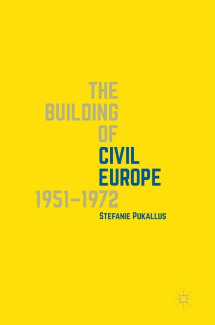 Book cover of: Building of Civil Europe 1951–1972. By: Stefanie Pukallus