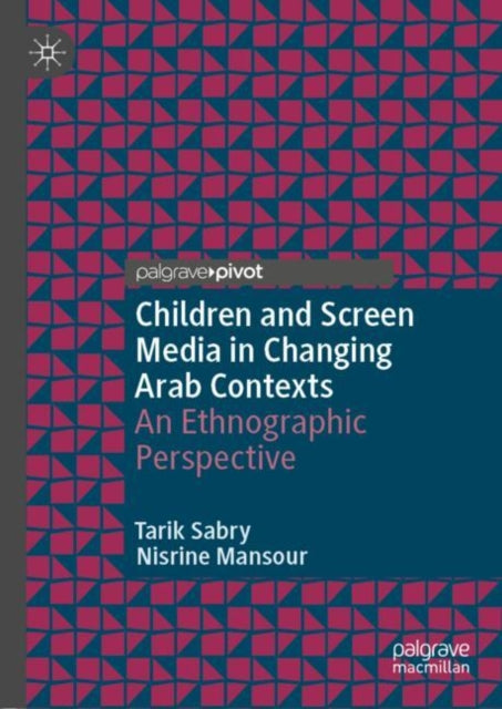 Book cover of: Children and Screen Media in Changing Arab Contexts. By: Tarik Sabry