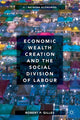 Book cover of: Economic Wealth Creation and the Social Division of Labour. By: Robert P. Gilles