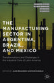 Book cover of: Manufacturing Sector in Argentina, Brazil, and Mexico. By: Juan Eduardo Santarcángelo
