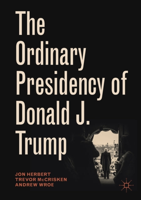 Book cover of: Ordinary Presidency of Donald J. Trump. By: Jon Herbert