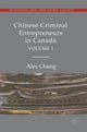 Book cover of: Chinese Criminal Entrepreneurs in Canada, Volume I. By: Alex Chung