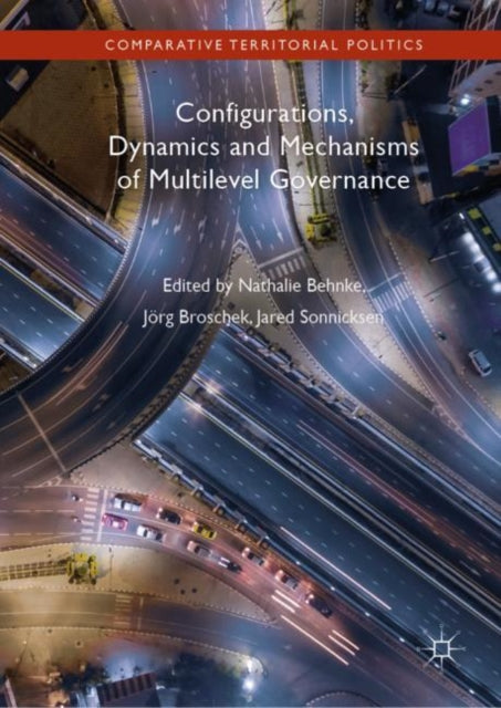 Book cover of: Configurations, Dynamics and Mechanisms of Multilevel Governance. By: Nathalie Behnke