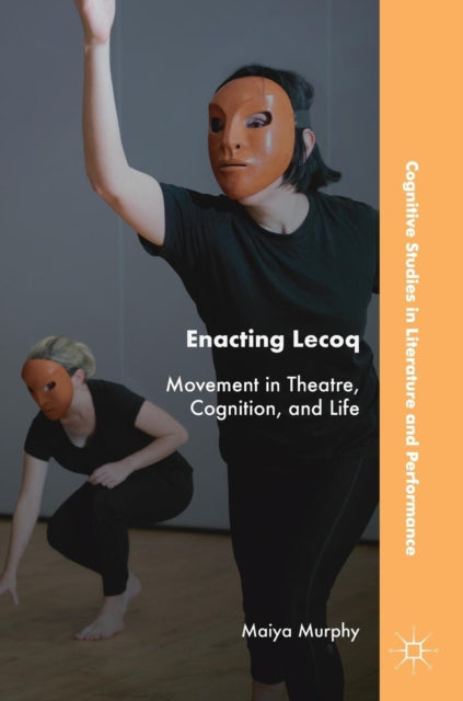 Book cover of: Enacting Lecoq. By: Maiya Murphy