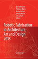 Book cover of: Robotic Fabrication in Architecture, Art and Design 2018. By: Jan Willmann