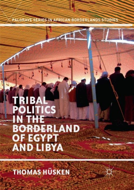 Book cover of: Tribal Politics in the Borderland of Egypt and Libya. By: Thomas Hüsken