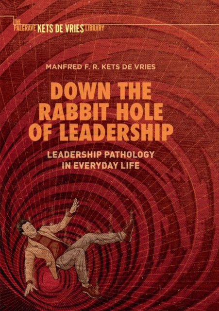 Book cover of: Down the Rabbit Hole of Leadership. By: Manfred F. R. Kets de Vries
