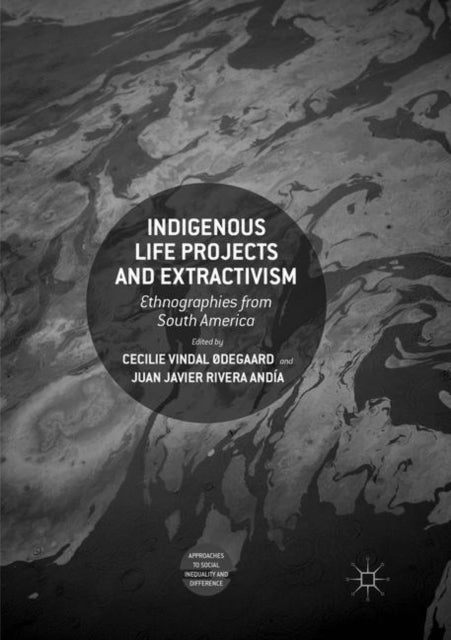 Book cover of: Indigenous Life Projects and Extractivism. By: Cecilie Vindal Degaard