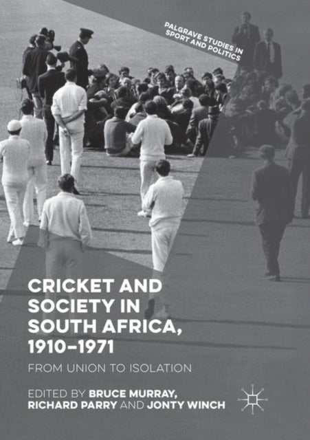Book cover of: Cricket and Society in South Africa, 1910–1971. By: Bruce Murray