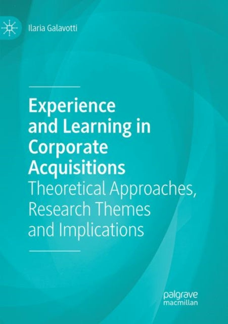 Book cover of: Experience and Learning in Corporate Acquisitions. By: Ilaria Galavotti