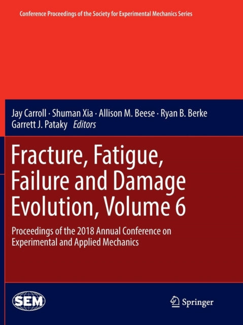 Book cover of: Fracture, Fatigue, Failure and Damage Evolution, Volume 6. By: Jay Carroll