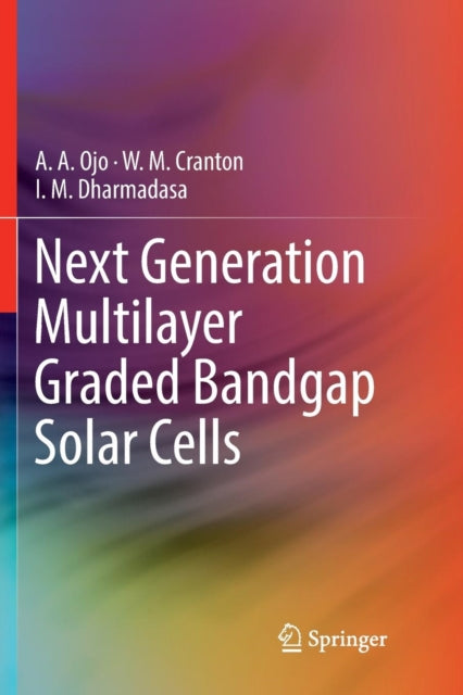 Book cover of: Next Generation Multilayer Graded Bandgap Solar Cells. By: A. A. Ojo