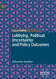 Book cover of: Lobbying, Political Uncertainty and Policy Outcomes. By: Sebastian Koehler
