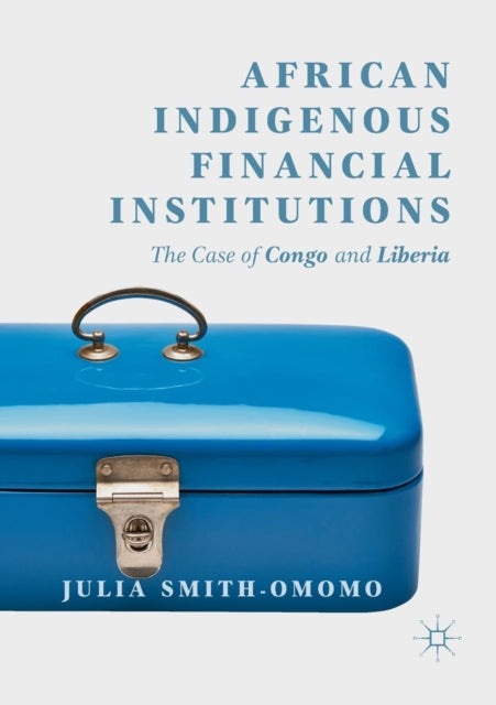 Book cover of: African Indigenous Financial Institutions. By: Julia Smith-Omomo