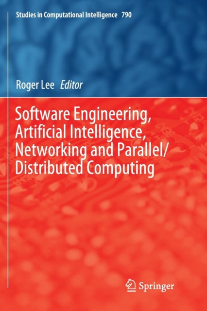 Book cover of: Software Engineering, Artificial Intelligence, Networking and Parallel/Distributed Computing. By: Roger Lee