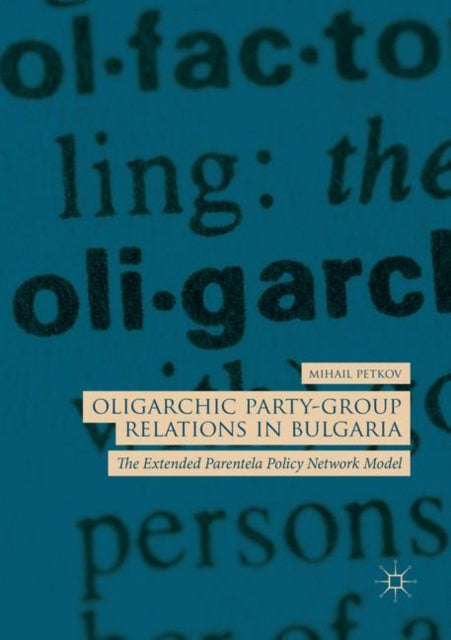 Book cover of: Oligarchic Party-Group Relations in Bulgaria. By: Mihail Petkov